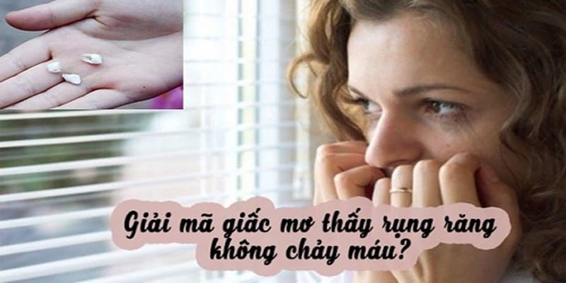 Giải mã giấc mơ rụng răng không chảy máu&nbsp;